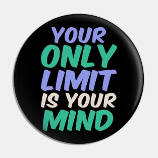 Your only limit is your mind Pin