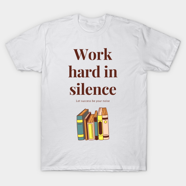 Work hard in silence, let success be your noise - Book - T-Shirt