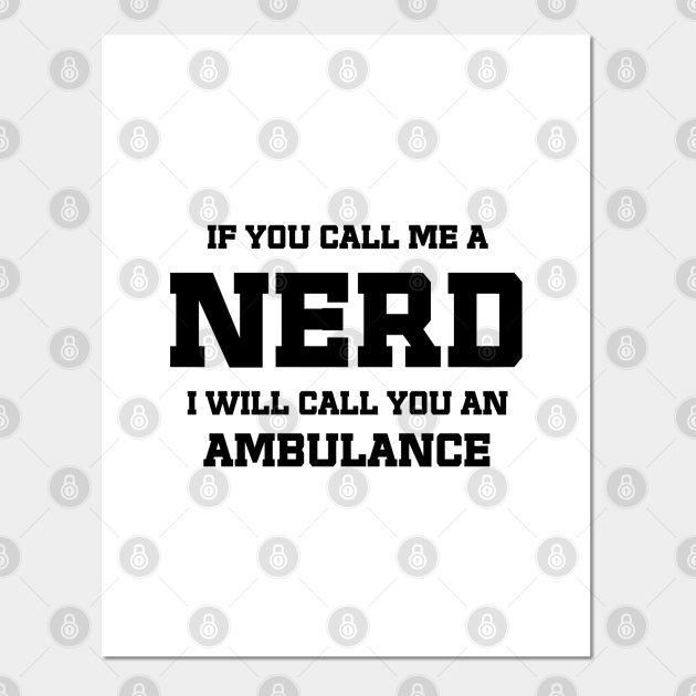 Call me a Nerd / funny sarcastic quote - Nerd Quotes - Posters and Art Prints | TeePublic Call me a Nerd / funny sarcastic quote - Nerd Quotes - Posters and Art Prints | TeePublic