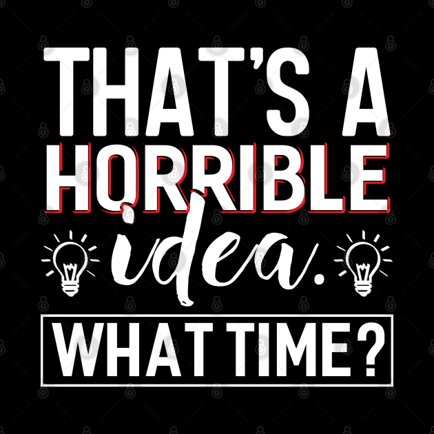 That´s a Horrible Idea by Dojaja