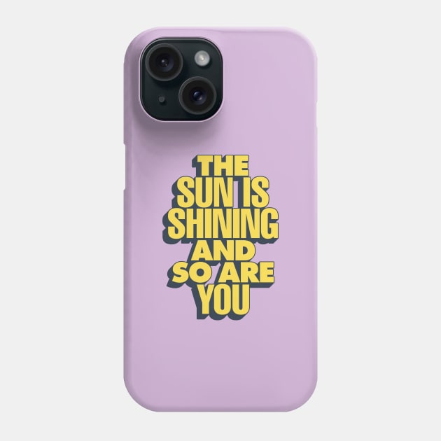 The Sun is Shining and So Are You by The Motivated Type in Purple Lilac and Yellow Phone Case by MotivatedType