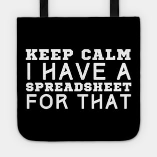 Keep Calm I Have A Spreadsheet For That Tote