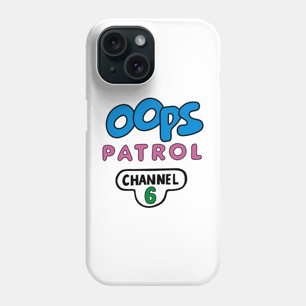 Oops Patrol Phone Case by Stupiditee