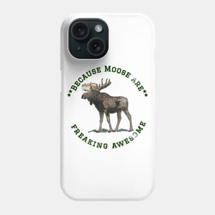 Because Moose are Freaking Awesome, Funny Moose Saying, Moose lover, Gift Idea, I Love Phone Case