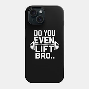 Do You Even Lift Bro.? Phone Case