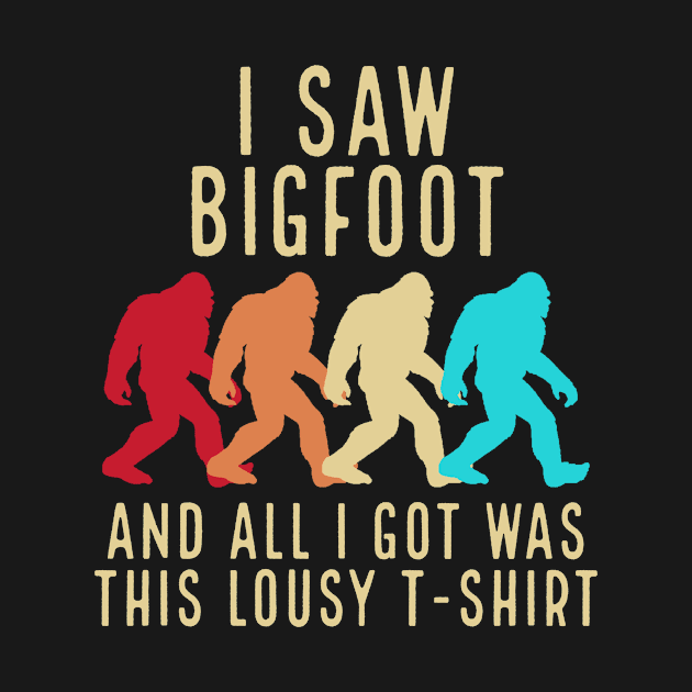 I Saw Bigfoot and All I Got Was This Lousy T-Shirt by narekmug