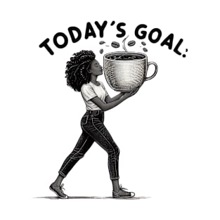 Today's Goal is Coffee T-Shirt