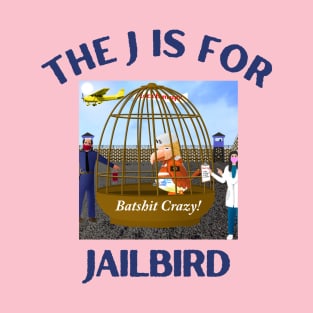 Donald J Trump Jailbird Batshit Crazy T-Shirt