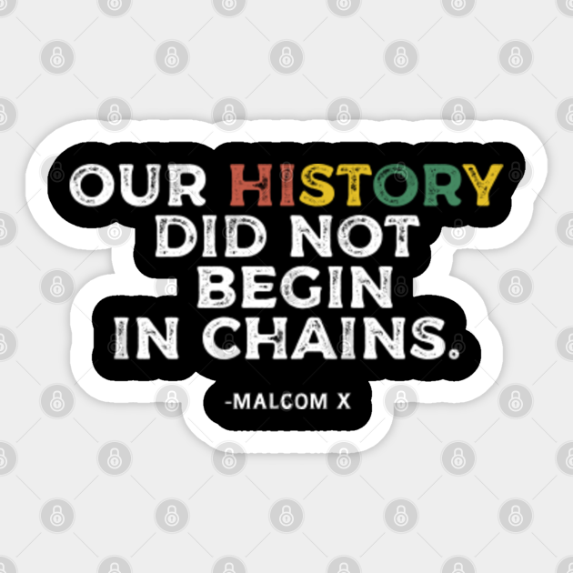 OUR HISTORY DID NOT BEGIN IN CHAINS - BLACK HISTORY - Black History Month - Sticker