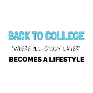 Back to College where I'll Study Later becomes a Lifestyle T-Shirt