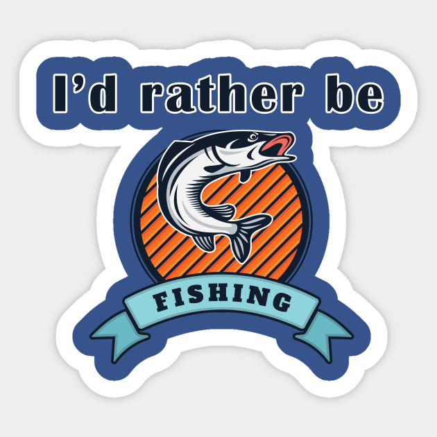 I'd Rather Be Fishing