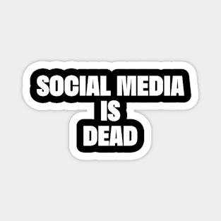 Social media is dead Magnet