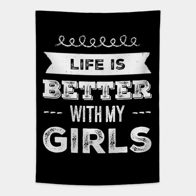 Life is better with my girls Funny family funny mom dad mother mama of girls Tapestry by BoogieCreates