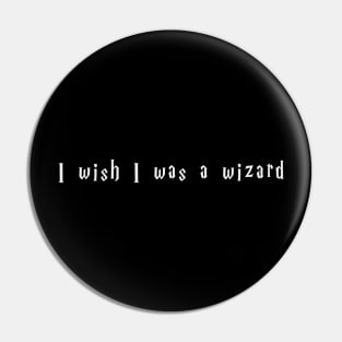 I WIsh I Was a Wizard Pin