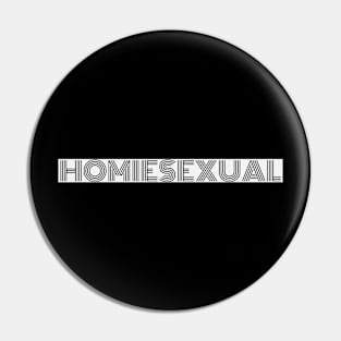 Homiesexual Pin