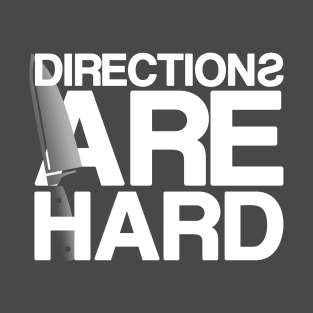 Directions Are Hard T-Shirt