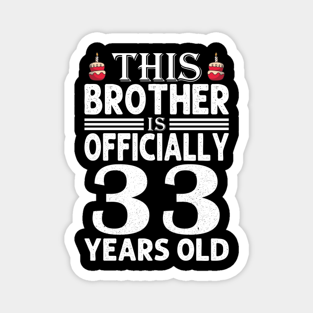 Brother 33 Years Old Funny Birthday - Birthday Brother - Magnet | TeePublic