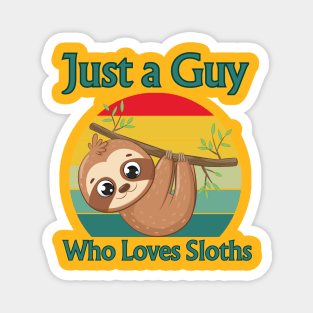 Just A Guy Who Loves Sloths Magnet