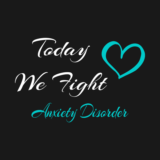 Anxiety Disorder Today We Fight Family Support by MerchAndrey