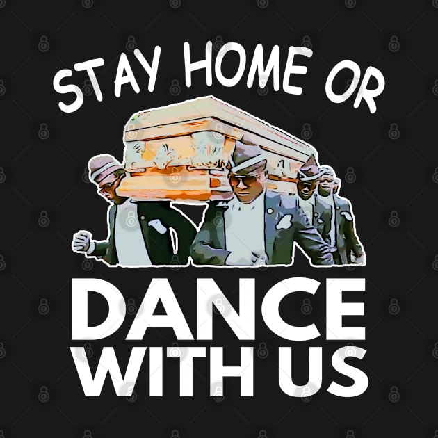 Coffin Dance Stay Home Or Dance With Us Funny Meme by Redmart