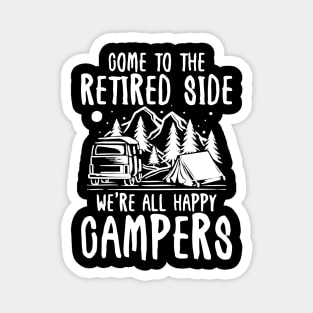 Come To The Retired Side We're All Happy Campers - Camping Magnet