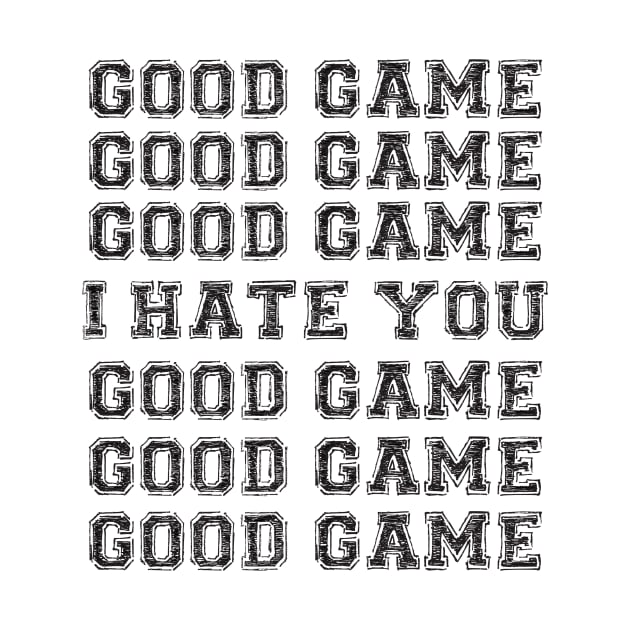 Good Game.  I Hate You. by Brainstorm