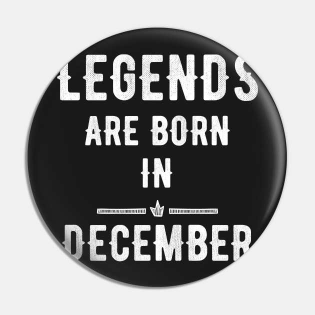 Legends are born in december Pin by captainmood