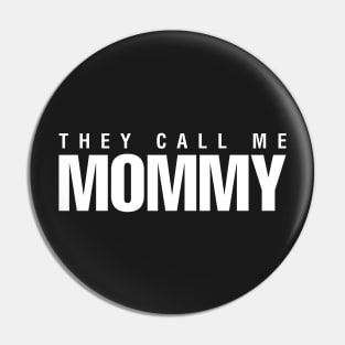 They Call Me Mommy Pin