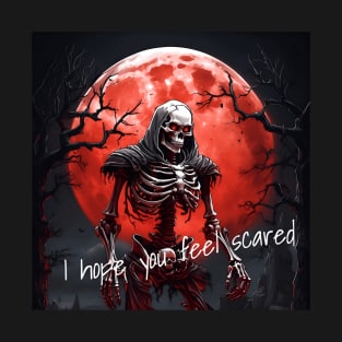 I hope you feel scared T-Shirt