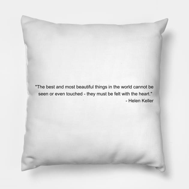 The best and most beautiful things in the world cannot be seen or even touched they must be felt with the heart - Helen Keller Inspirational Quote Shirt Pillow by QuotedAs