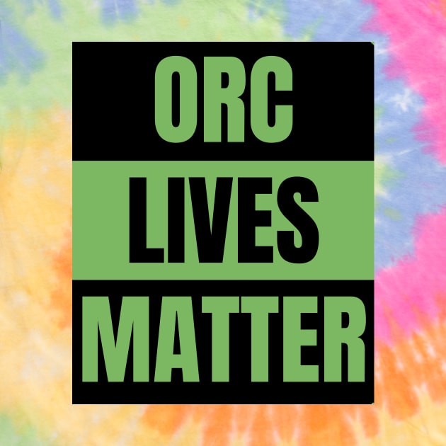 Orc Lives Matter by JustinThorLPs