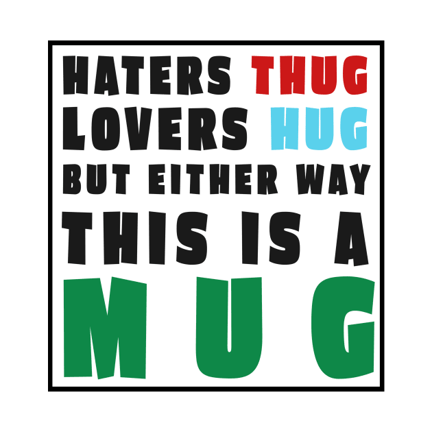 Haters Thug That Fool Mug by Digital GraphX