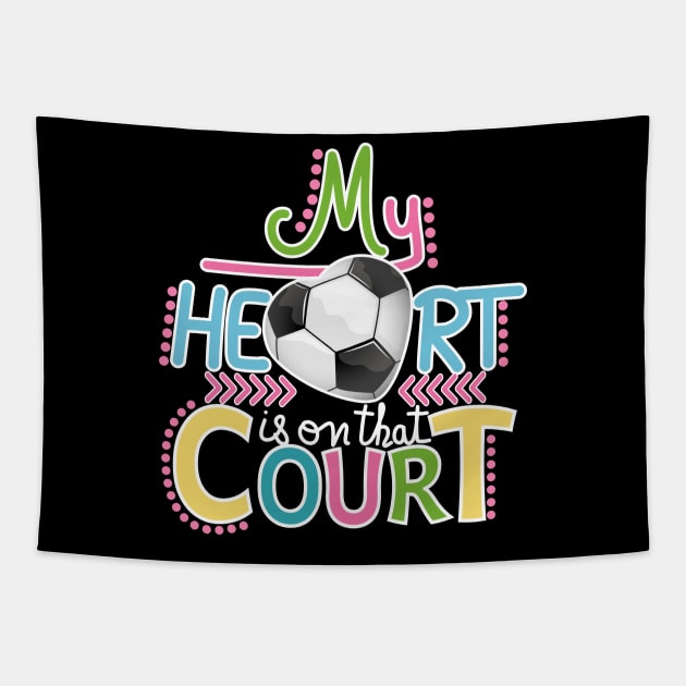 Soccer - My Heart Is On That Court Tapestry by Designoholic