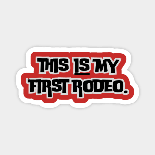 This is my first rodeo- a funny saying design Magnet