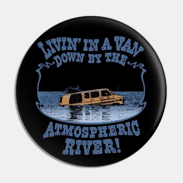 Livin' In A Van Down By The Atmospheric River Pin by Double Overhead