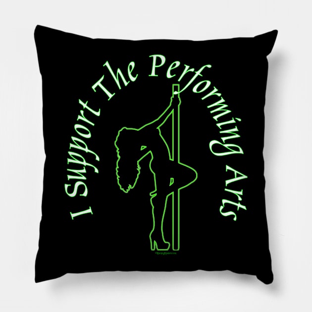 I Support the Performing Arts ~ Stripper Pillow by RainingSpiders