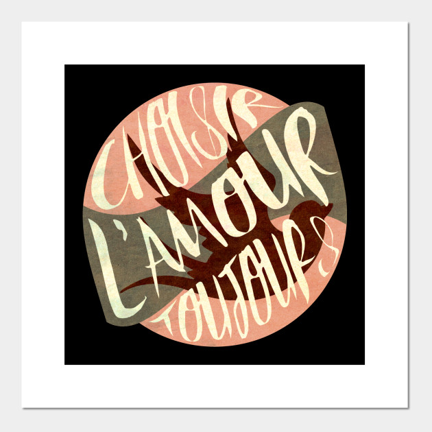 Choisir L Amour Toujours French Posters And Art Prints Teepublic Uk