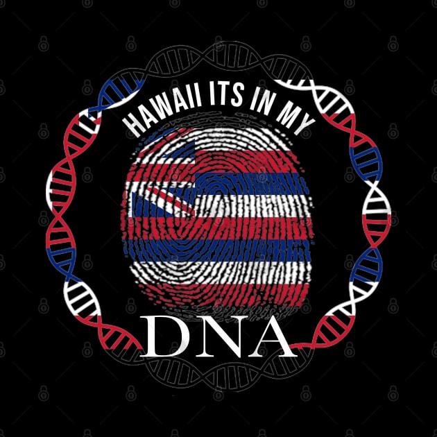 Hawaii Its In My DNA - Hawaiian Flag - Gift for Hawaiian From Hawaii by Country Flags