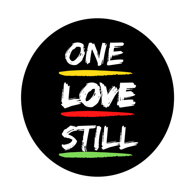 One Love Still by StrikerTees