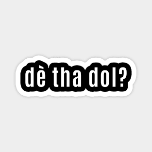 Dè tha dol? Scottish Gaelic for What's Happening? Magnet