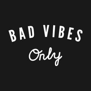 Bad Vibes Only T-Shirt