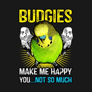 Budgies make me happy T-Shirt