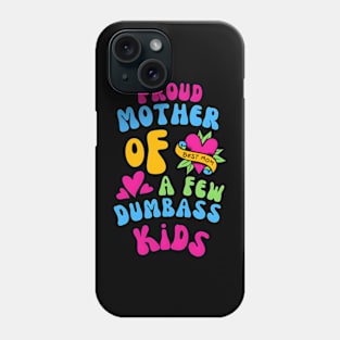 Proud Mother Of A Few Dumbass Kids Funny Phone Case