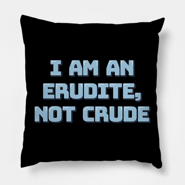 Erudite Not Crude Pillow by ardp13