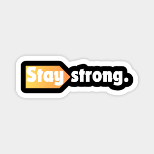 Stay strong. Magnet