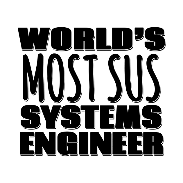 World's Most Sus Systems Engineer by Mookle