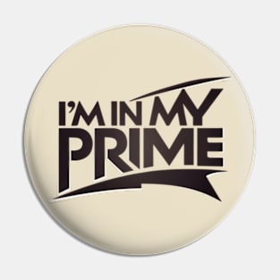 I m in my prime Pin