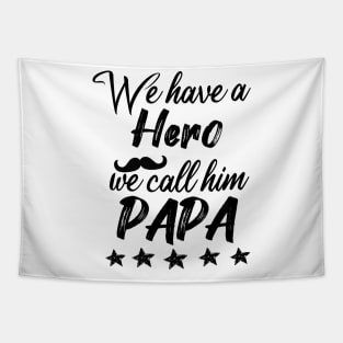 we have a hero we call him papa Tapestry