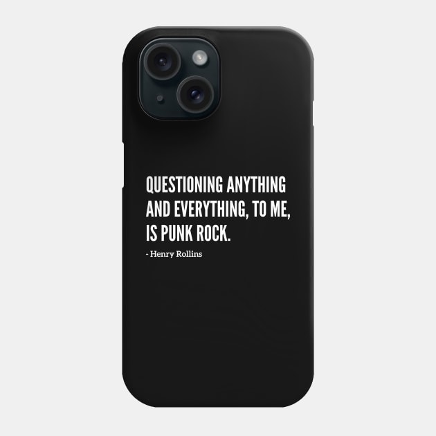 Famous Henry Rollins "Questioning Everything" Quote Phone Case by capognad