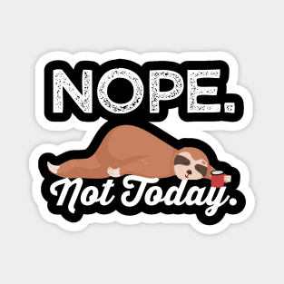 Funny Sloth Gifts Nope Not Today Magnet